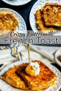 Pin for Crispy French Toast Recipe. The photo is a collage with the words "Crispy Buttermilk French Toast" in the middle of the photo in black and white test. The bottom photo is a close up of the french toast. There are two pieces of french toast on a white plate with a cream and blue plaid towel in the background. On the french toast is a dollup of whipped cream and there is maple syrup being poured on the french toast. The top photo is an above angle shot with three white plates of french toast with 2 slices each on them. The toast is on a blue counter top and the plates are all slightly out of frame.